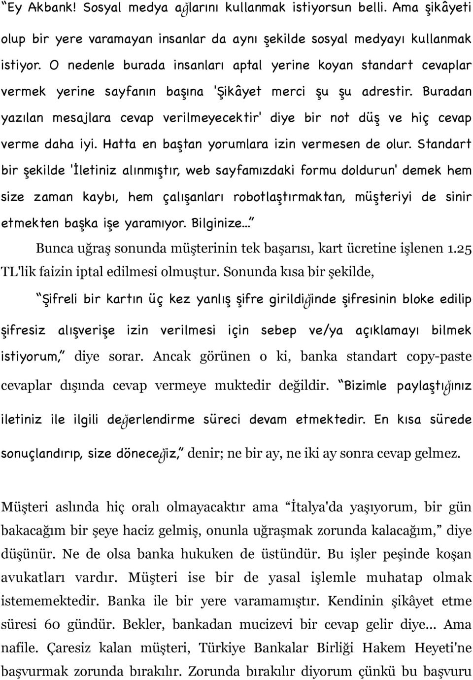 Buradan yazılan mesajlara cevap verilmeyecektir' diye bir not düş ve hiç cevap verme daha iyi. Hatta en baştan yorumlara izin vermesen de olur.