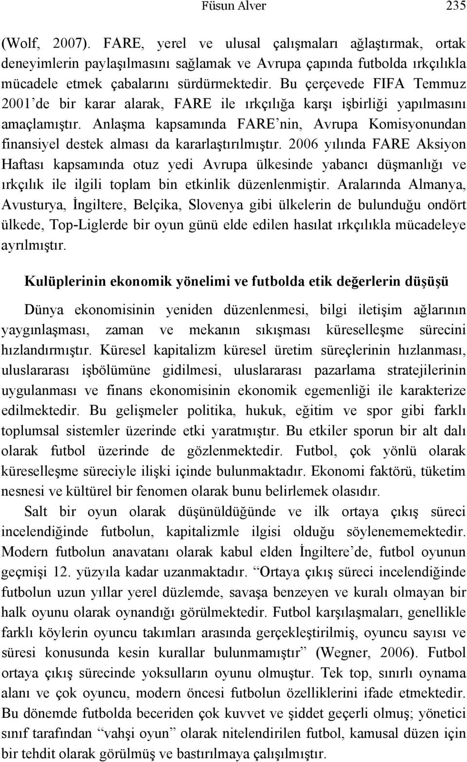 Anlaşma kapsamında FARE nin, Avrupa Komisyonundan finansiyel destek alması da kararlaştırılmıştır.