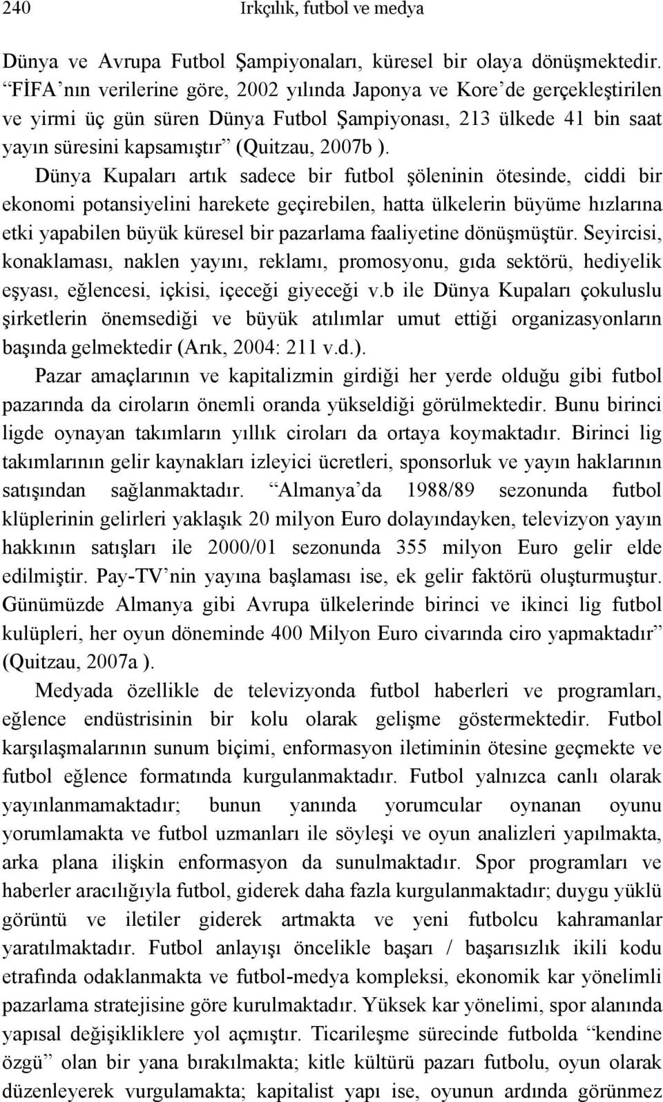 Dünya Kupaları artık sadece bir futbol şöleninin ötesinde, ciddi bir ekonomi potansiyelini harekete geçirebilen, hatta ülkelerin büyüme hızlarına etki yapabilen büyük küresel bir pazarlama