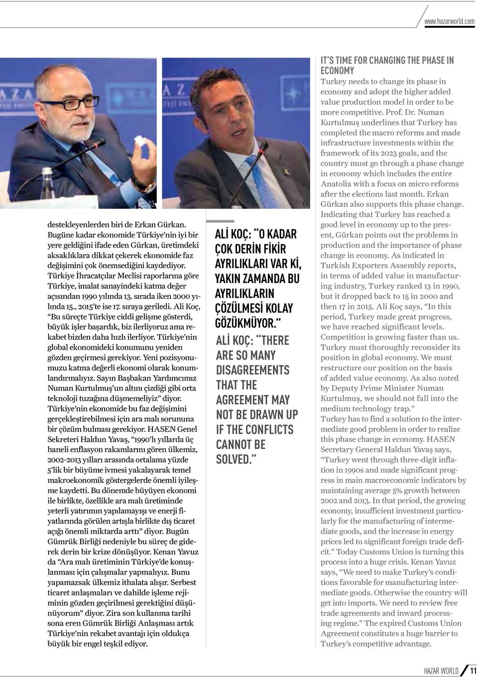 Türkiye İhracatçılar Meclisi raporlarına göre Türkiye, imalat sanayindeki katma değer açısından 1990 yılında 13. sırada iken 2000 yılında 15., 2015 te ise 17. sıraya geriledi.