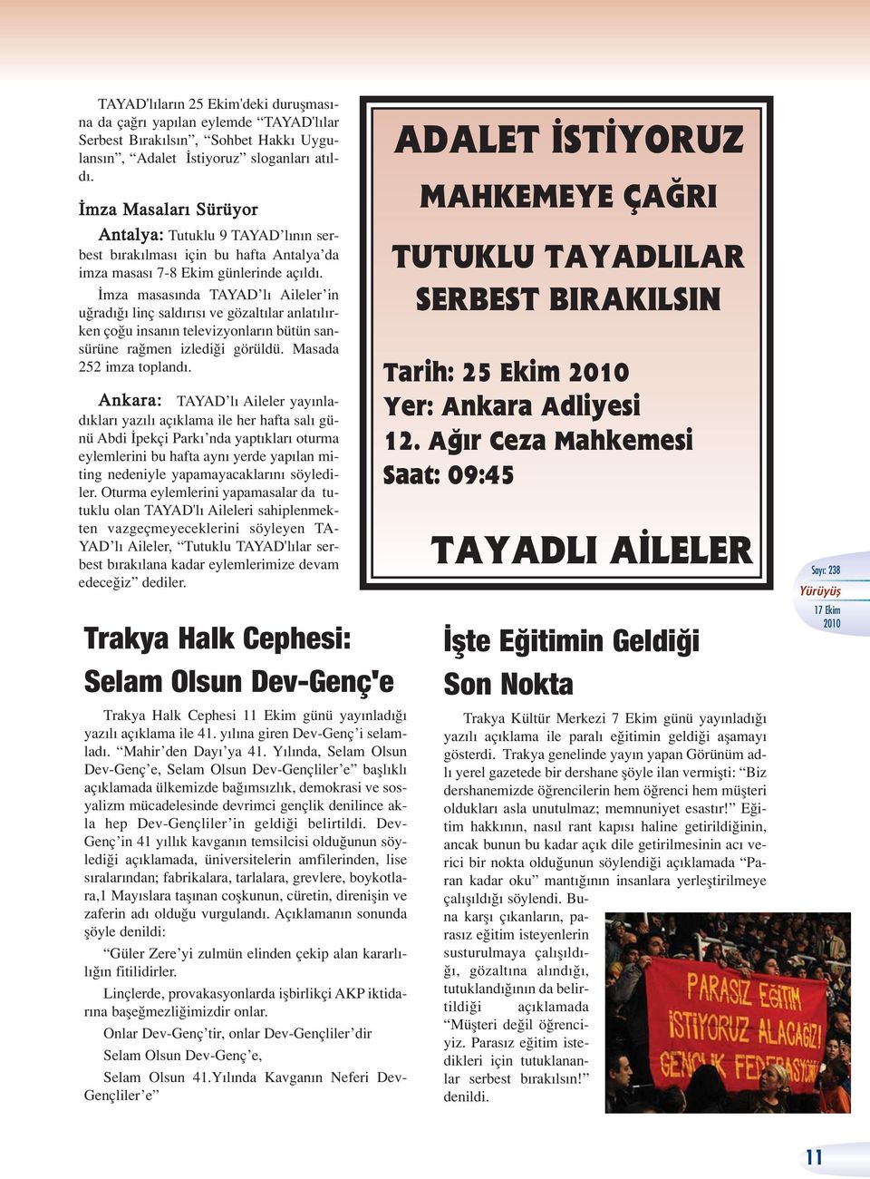 mza masas nda TAYAD l Aileler in u rad linç sald r s ve gözalt lar anlat l rken ço u insan n televizyonlar n bütün sansürüne ra men izledi i görüldü. Masada 252 imza topland.