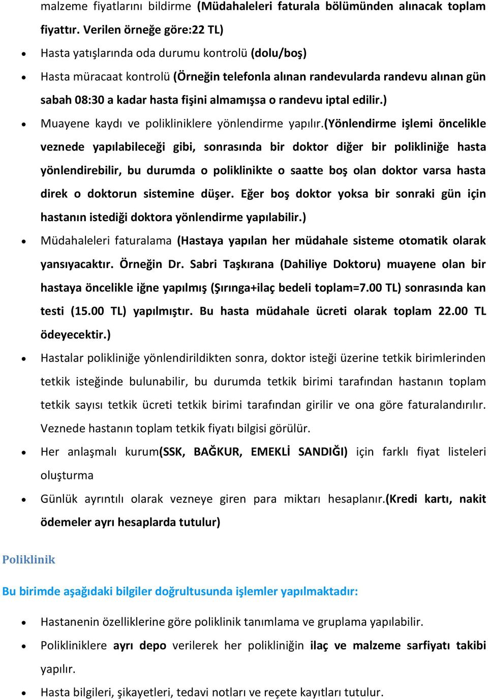 almamışsa o randevu iptal edilir.) Muayene kaydı ve polikliniklere yönlendirme yapılır.