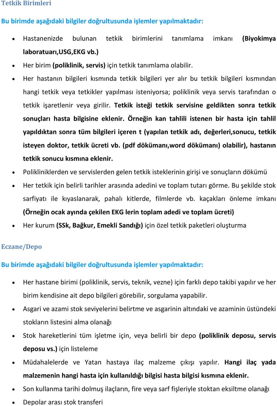 girilir. Tetkik isteği tetkik servisine geldikten sonra tetkik sonuçları hasta bilgisine eklenir.