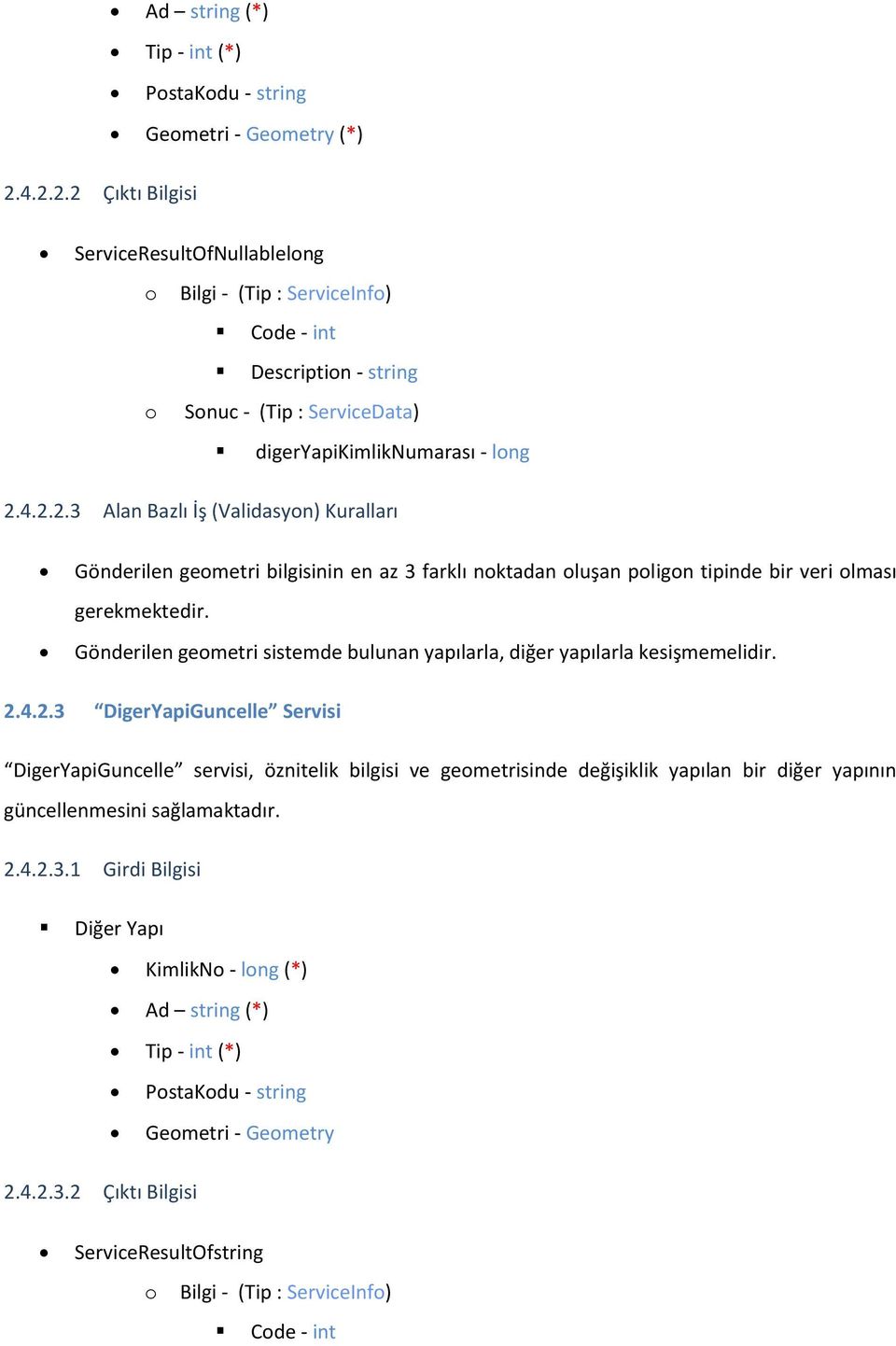 Gönderilen geometri sistemde bulunan yapılarla, diğer yapılarla kesişmemelidir. 2.