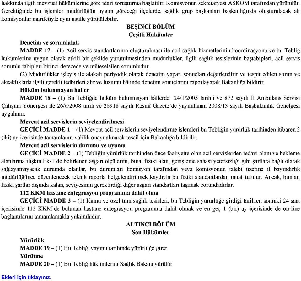 BEŞİNCİ BÖLÜM Çeşitli Hükümler Denetim ve sorumluluk MADDE 17 (1) Acil servis standartlarının oluşturulması ile acil sağlık hizmetlerinin koordinasyonu ve bu Tebliğ hükümlerine uygun olarak etkili