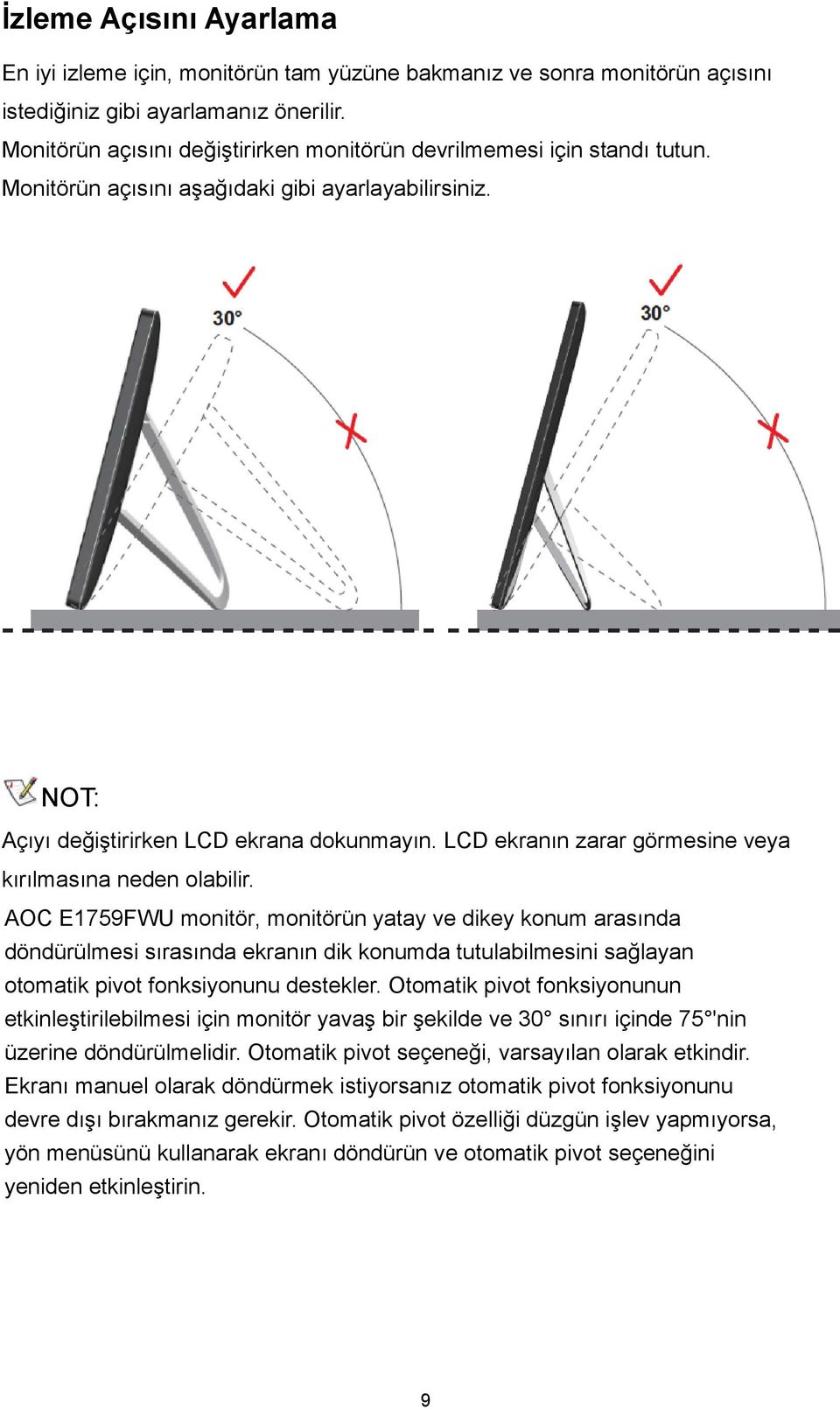 LCD ekranın zarar görmesine veya kırılmasına neden olabilir.