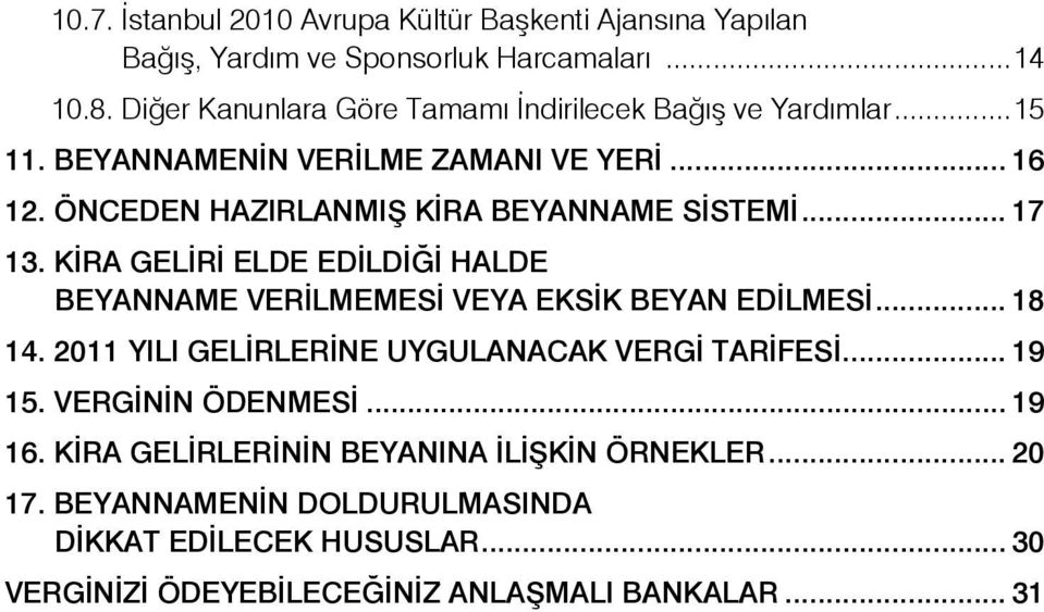 ÖNCEDEN HAZIRLANMIŞ KİRA BEYANNAME SİSTEMİ... 17 13. KİRA GELİRİ ELDE EDİLDİĞİ HALDE BEYANNAME VERİLMEMESİ VEYA EKSİK BEYAN EDİLMESİ... 18 14.