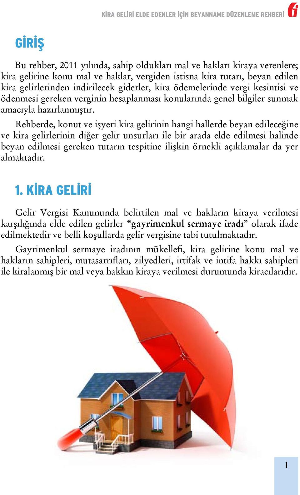 Rehberde, konut ve işyeri kira gelirinin hangi hallerde beyan edileceğine ve kira gelirlerinin diğer gelir unsurları ile bir arada elde edilmesi halinde beyan edilmesi gereken tutarın tespitine