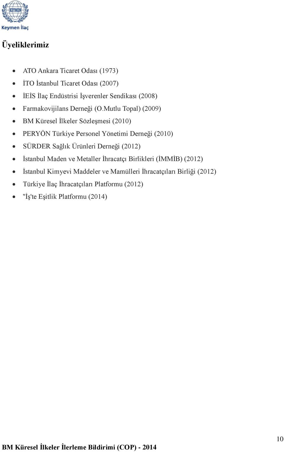 Mutlu Topal) (2009) BM Küresel İlkeler Sözleşmesi (2010) PERYÖN Türkiye Personel Yönetimi Derneği (2010) SÜRDER Sağlık Ürünleri