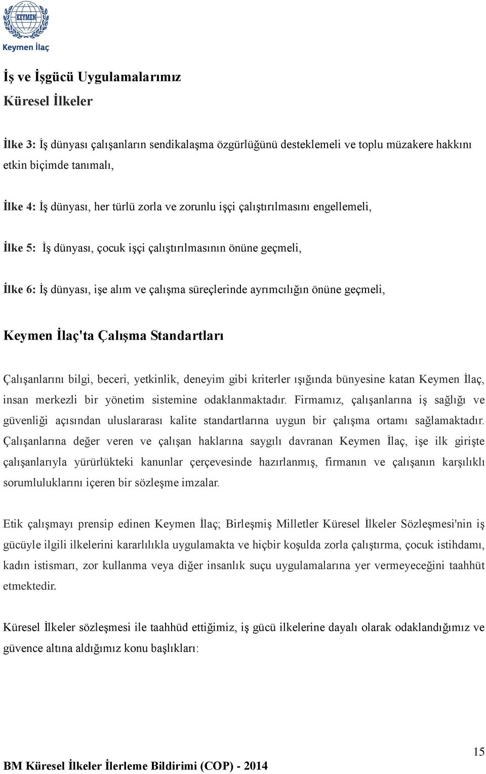 Keymen İlaç'ta Çalışma Standartları Çalışanlarını bilgi, beceri, yetkinlik, deneyim gibi kriterler ışığında bünyesine katan Keymen İlaç, insan merkezli bir yönetim sistemine odaklanmaktadır.