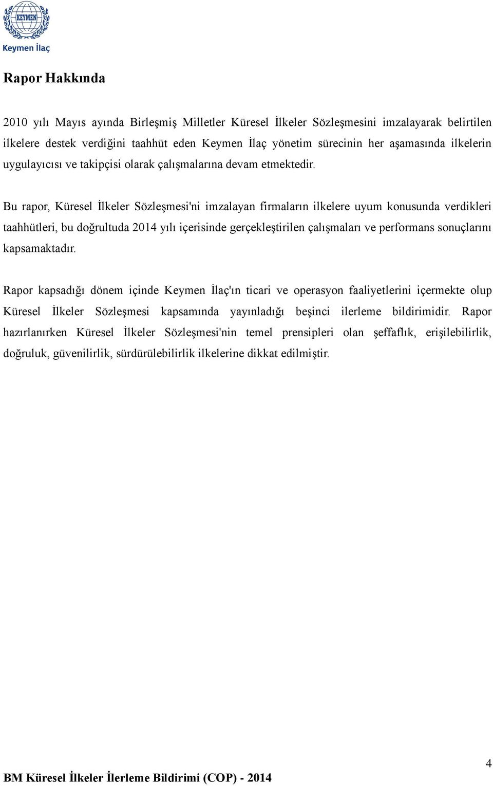 Bu rapor, Küresel İlkeler Sözleşmesi'ni imzalayan firmaların ilkelere uyum konusunda verdikleri taahhütleri, bu doğrultuda 2014 yılı içerisinde gerçekleştirilen çalışmaları ve performans sonuçlarını