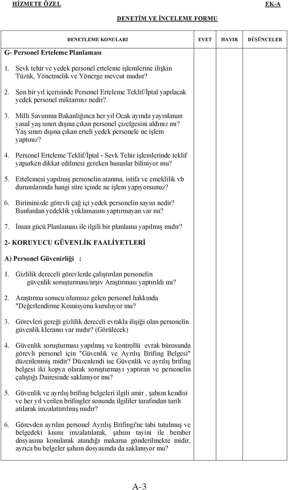 Milli Savunma Bakanlıınca her yıl Ocak ayında yayınlanan yasal ya sınırı dıına çıkan personel çizelgesini aldınız mı? Ya sınırı dıına çıkan erteli yedek personele ne ilem yaptınız? 4.