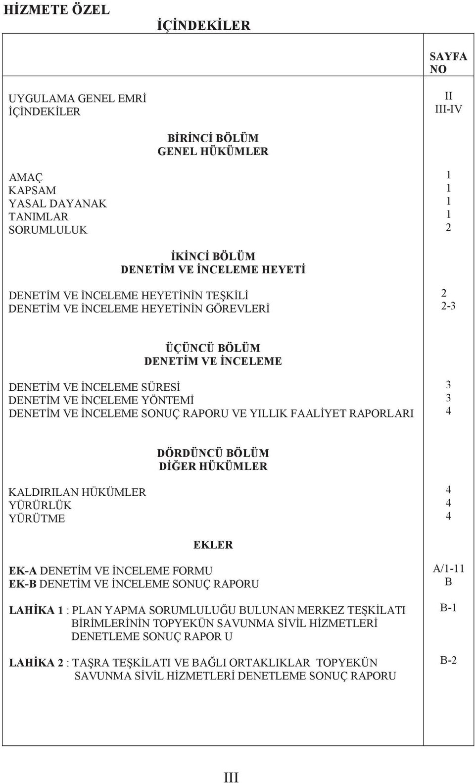 RAPORLARI 3 3 4 DÖRDÜNCÜ BÖLÜM DER HÜKÜMLER KALDIRILAN HÜKÜMLER YÜRÜRLÜK YÜRÜTME 4 4 4 EKLER EK-A DENETM VE NCELEME FORMU EK-B DENETM VE NCELEME SONUÇ RAPORU LAHKA 1 : PLAN YAPMA SORUMLULUU