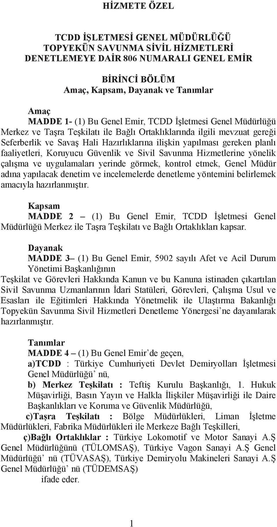 Savunma Hizmetlerine yönelik çalıma ve uygulamaları yerinde görmek, kontrol etmek, Genel Müdür adına yapılacak denetim ve incelemelerde denetleme yöntemini belirlemek amacıyla hazırlanmıtır.