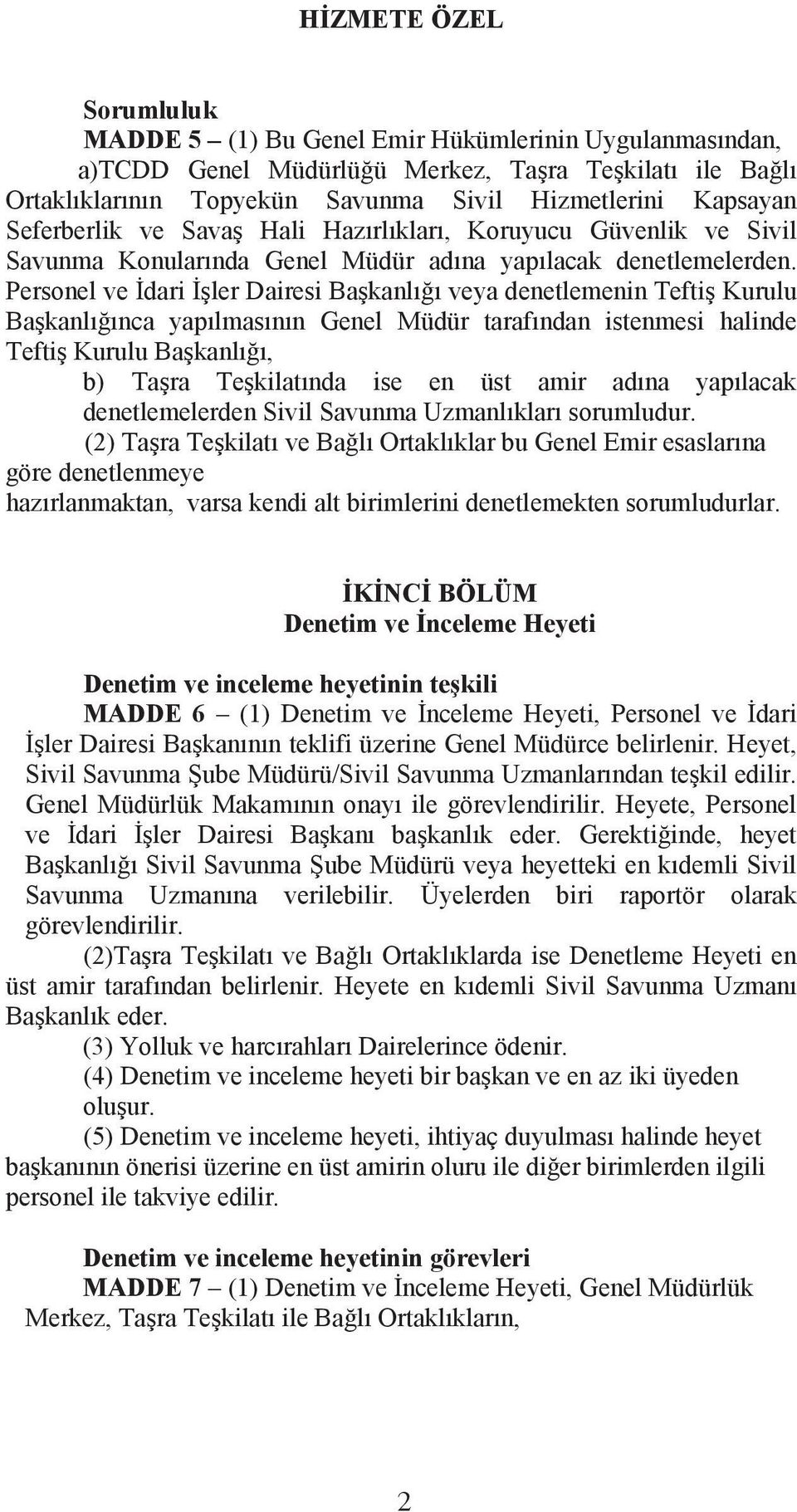 Personel ve dari ler Dairesi Bakanlıı veya denetlemenin Tefti Kurulu Bakanlıınca yapılmasının Genel Müdür tarafından istenmesi halinde Tefti Kurulu Bakanlıı, b) Tara Tekilatında ise en üst amir adına