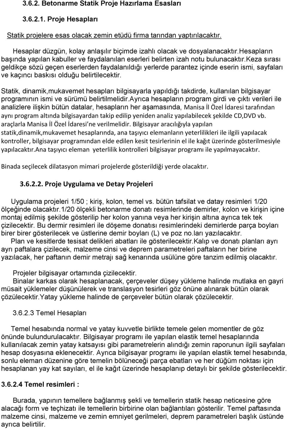 keza sırası geldikçe sözü geçen eserlerden faydalanıldığı yerlerde parantez içinde eserin ismi, sayfaları ve kaçıncı baskısı olduğu belirtilecektir.