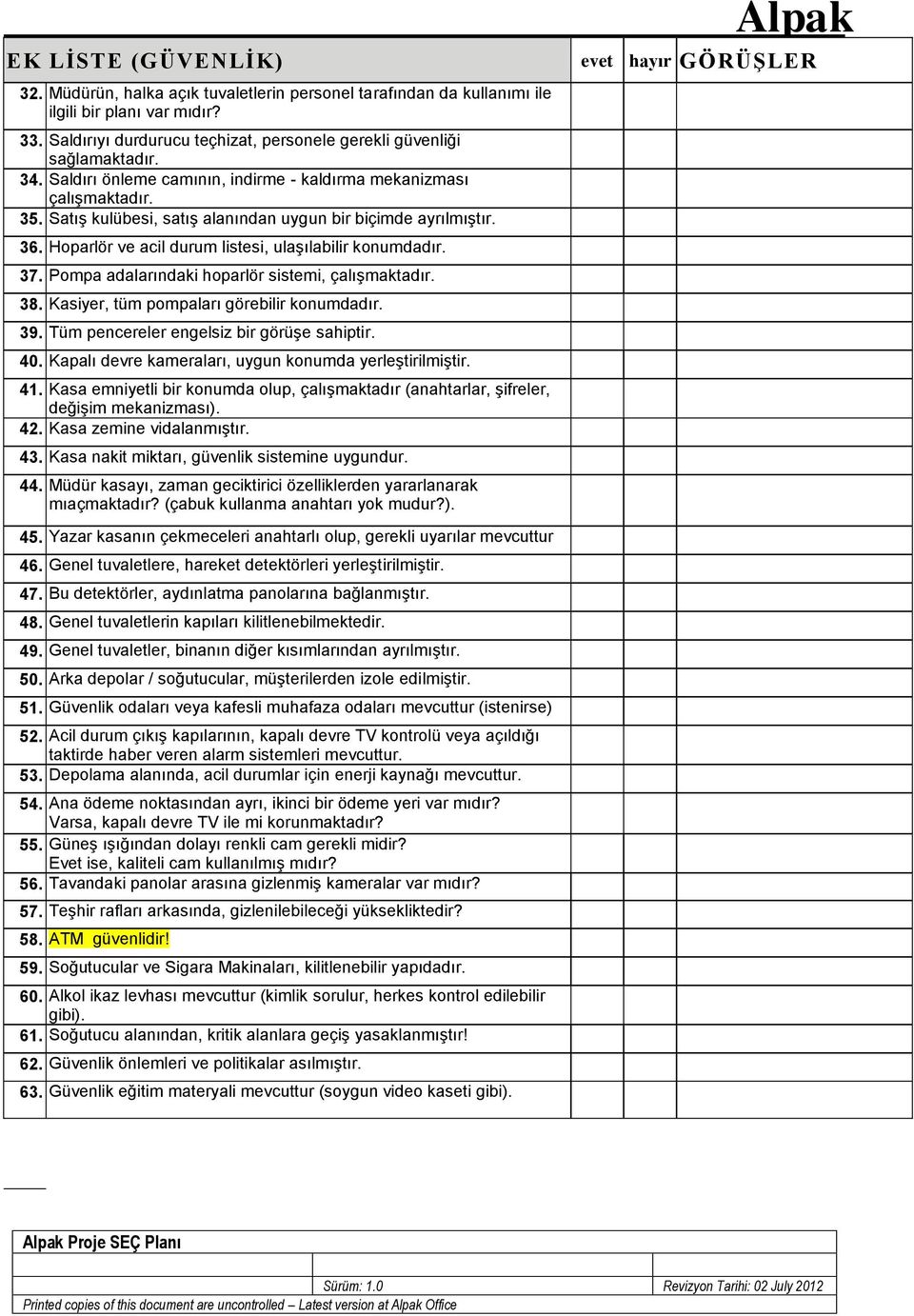 Hoparlör ve acil durum listesi, ulaşılabilir konumdadır. 37. Pompa adalarındaki hoparlör sistemi, çalışmaktadır. 38. Kasiyer, tüm pompaları görebilir konumdadır. 39.