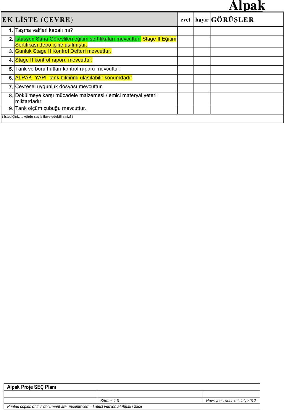 Tank ve boru hatları kontrol raporu mevcuttur. 6. ALPAK YAPI tank bildirimi ulaşılabilir konumdadır 7. Çevresel uygunluk dosyası mevcuttur.