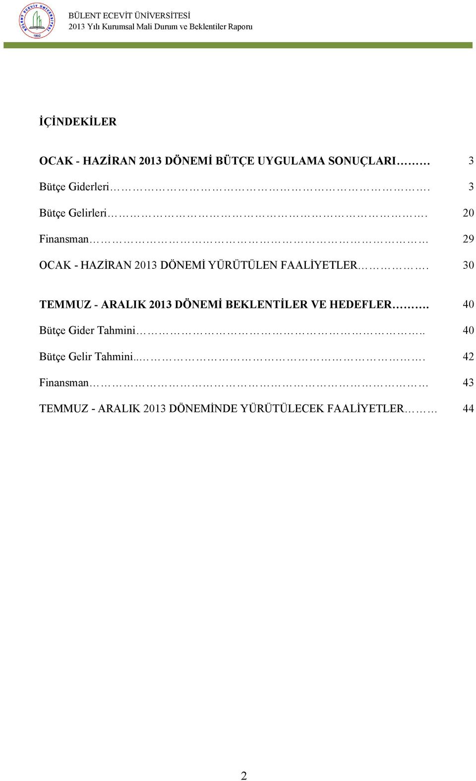 30 TEMMUZ - ARALIK 2013 DÖNEMİ BEKLENTİLER VE HEDEFLER. 40 Bütçe Gider Tahmini.