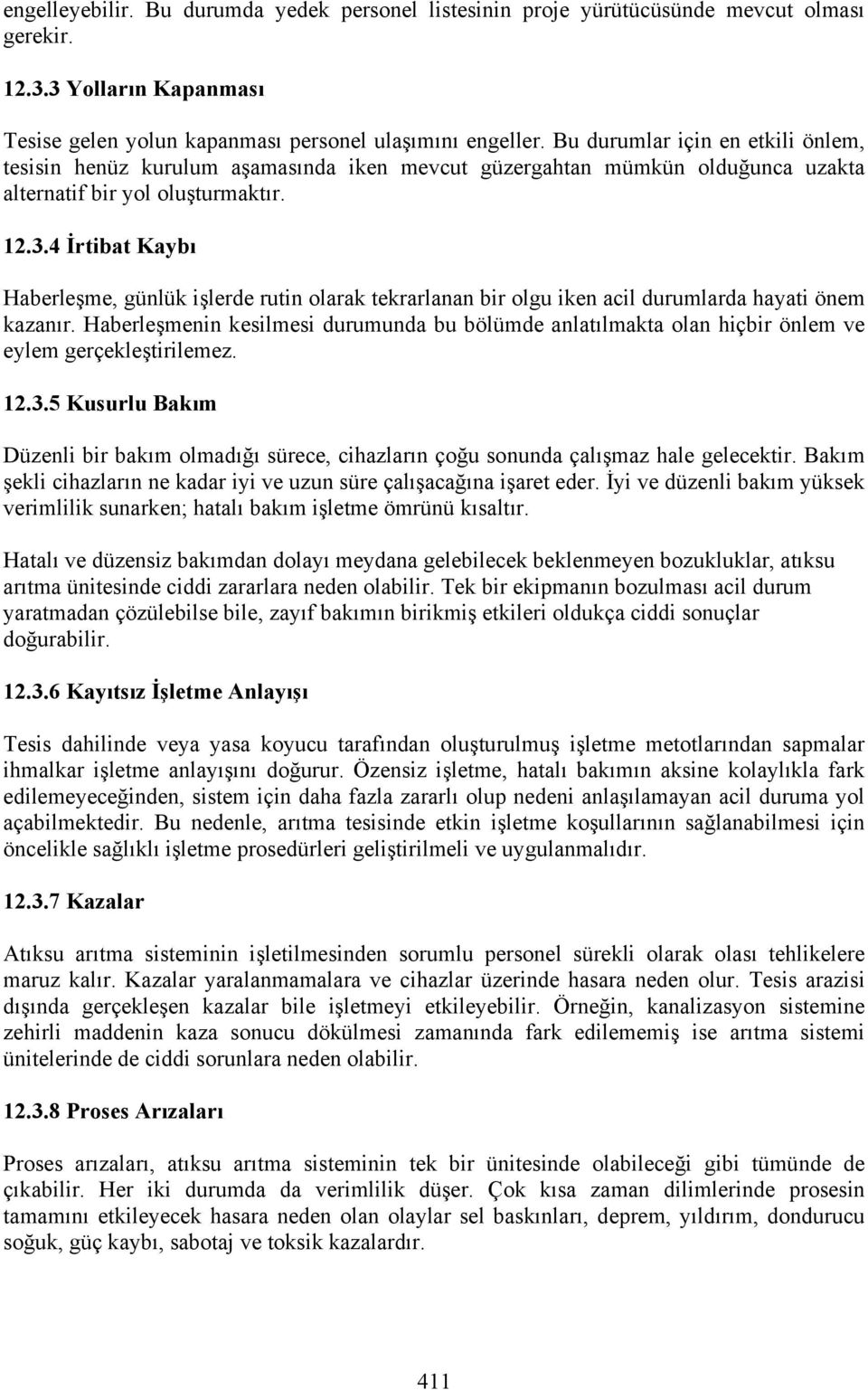 4 İrtibat Kaybı Haberleşme, günlük işlerde rutin olarak tekrarlanan bir olgu iken acil durumlarda hayati önem kazanır.