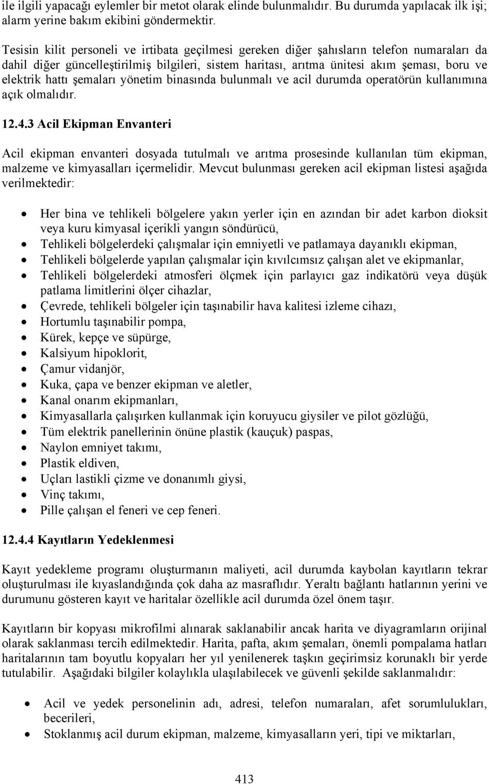 hattı şemaları yönetim binasında bulunmalı ve acil durumda operatörün kullanımına açık olmalıdır. 12.4.