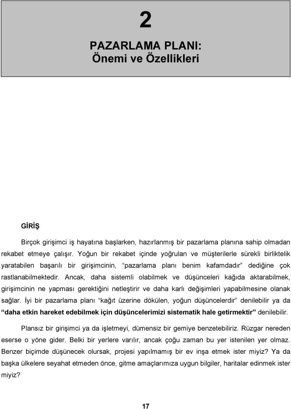 Ancak, daha sistemli olabilmek ve düşünceleri kağıda aktarabilmek, girişimcinin ne yapması gerektiğini netleştirir ve daha karlı değişimleri yapabilmesine olanak sağlar.