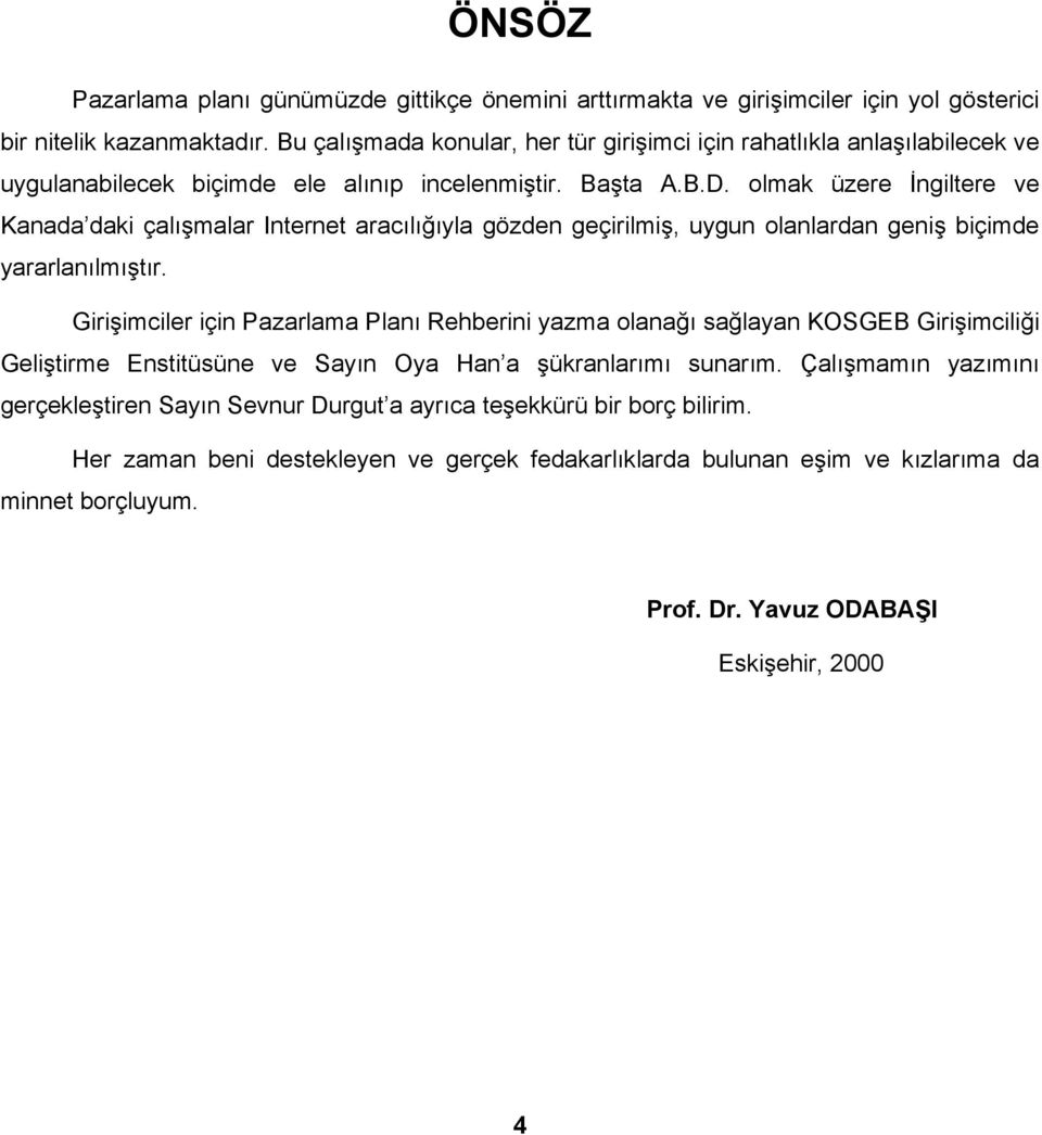 olmak üzere İngiltere ve Kanada daki çalışmalar Internet aracılığıyla gözden geçirilmiş, uygun olanlardan geniş biçimde yararlanılmıştır.