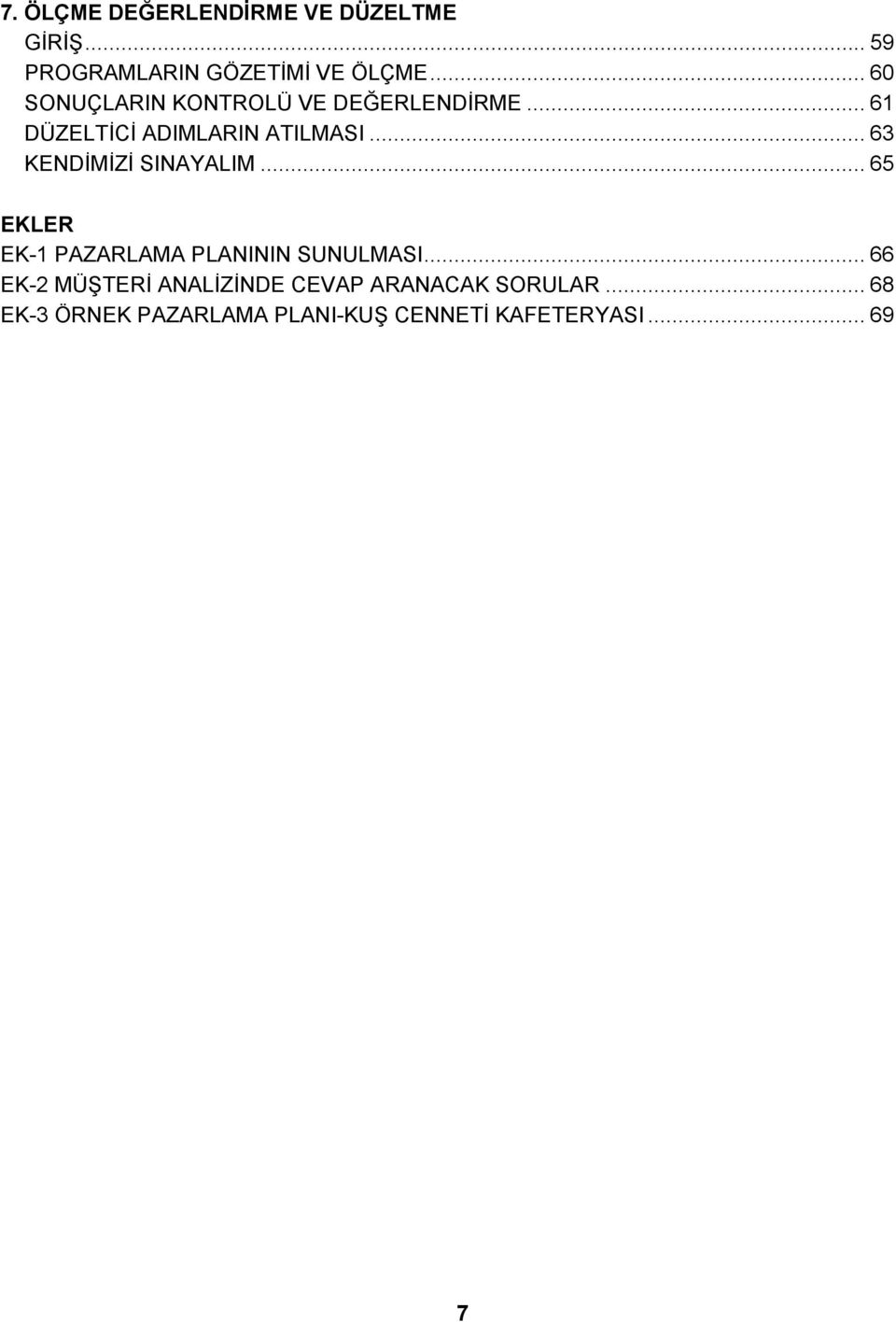 .. 63 KENDİMİZİ SINAYALIM... 65 EKLER EK-1 PAZARLAMA PLANININ SUNULMASI.