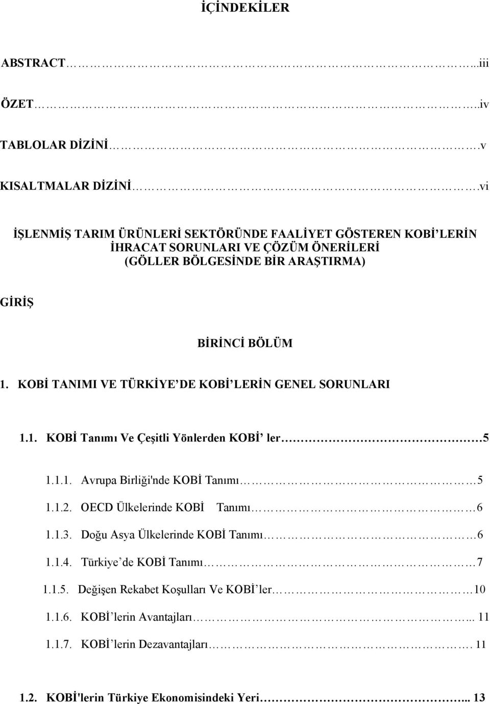 KOBİ TANIMI VE TÜRKİYE DE KOBİ LERİN GENEL SORUNLARI 1.1. KOBİ Tanımı Ve Çeşitli Yönlerden KOBİ ler 5 1.1.1. Avrupa Birliği'nde KOBİ Tanımı 5 1.1.2.