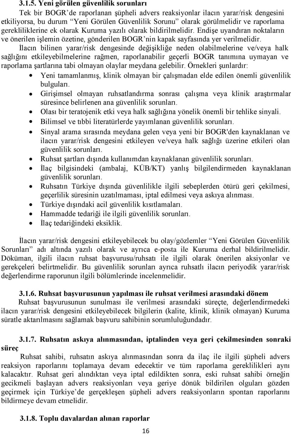 raporlama gerekliliklerine ek olarak Kuruma yazılı olarak bildirilmelidir. Endişe uyandıran noktaların ve önerilen işlemin özetine, gönderilen BOGR nin kapak sayfasında yer verilmelidir.