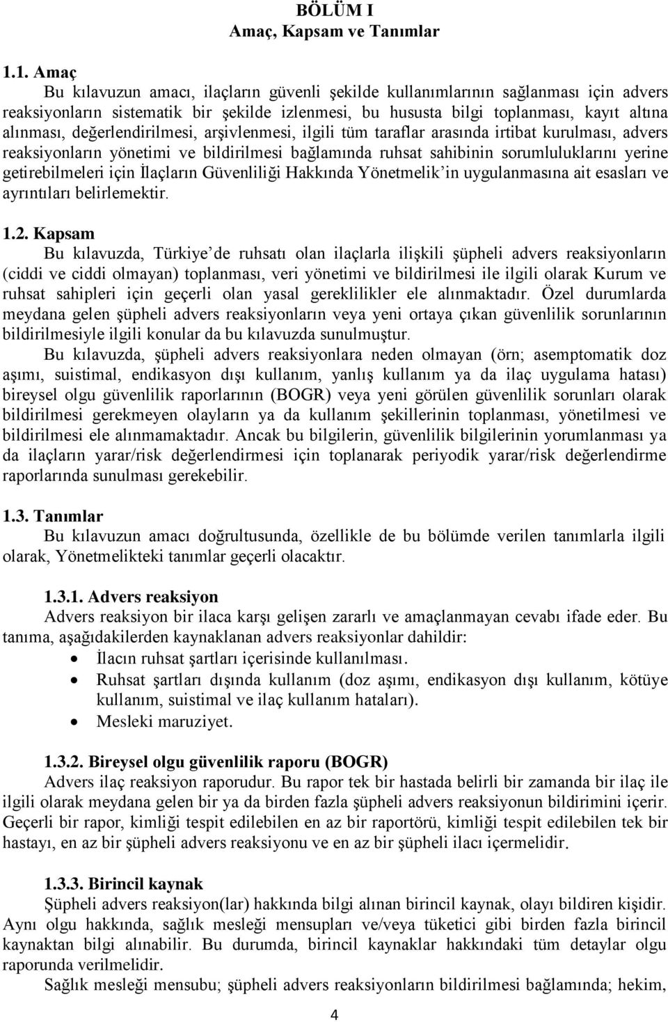 değerlendirilmesi, arşivlenmesi, ilgili tüm taraflar arasında irtibat kurulması, advers reaksiyonların yönetimi ve bildirilmesi bağlamında ruhsat sahibinin sorumluluklarını yerine getirebilmeleri