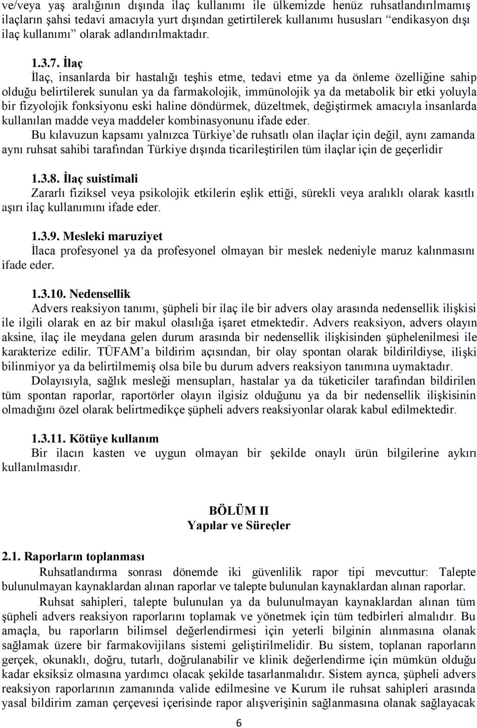 İlaç İlaç, insanlarda bir hastalığı teşhis etme, tedavi etme ya da önleme özelliğine sahip olduğu belirtilerek sunulan ya da farmakolojik, immünolojik ya da metabolik bir etki yoluyla bir fizyolojik