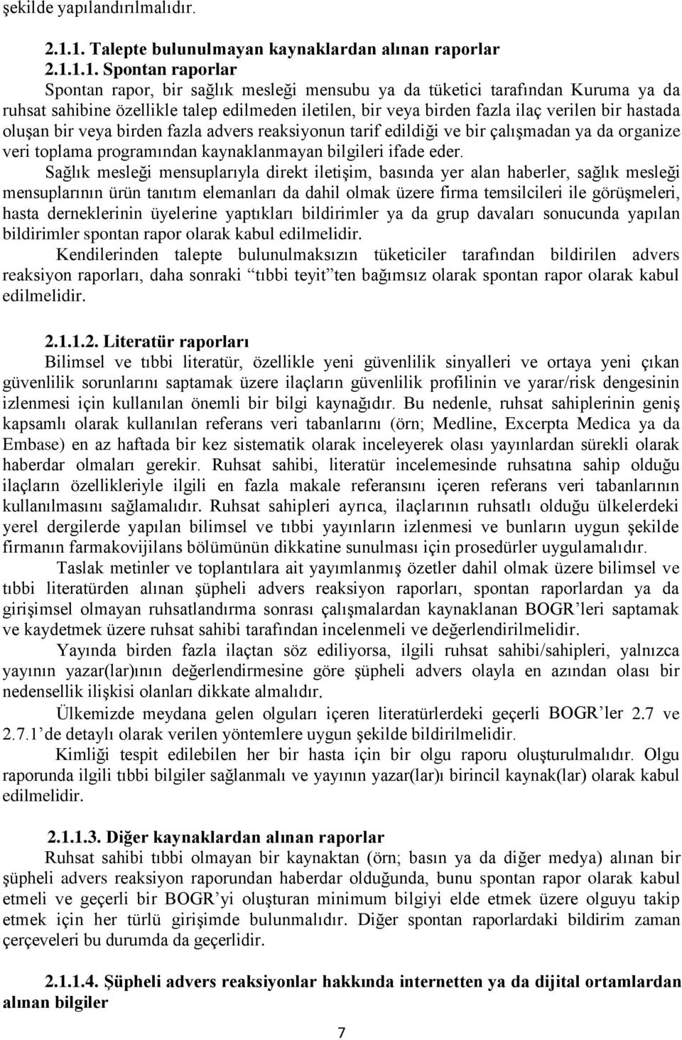 edilmeden iletilen, bir veya birden fazla ilaç verilen bir hastada oluşan bir veya birden fazla advers reaksiyonun tarif edildiği ve bir çalışmadan ya da organize veri toplama programından