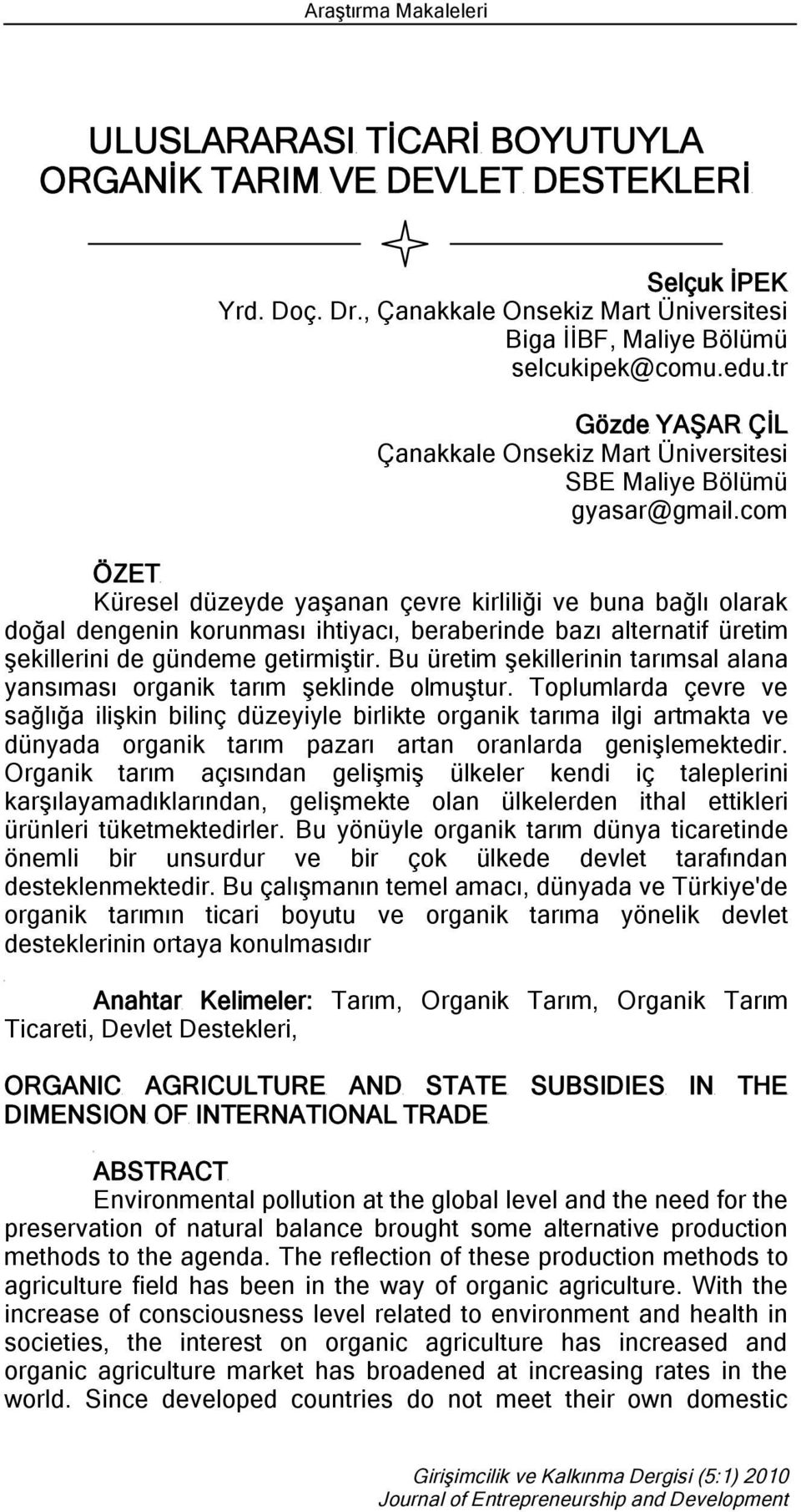 com ÖZET Küresel düzeyde yaşanan çevre kirliliği ve buna bağlı olarak doğal dengenin korunması ihtiyacı, beraberinde bazı alternatif üretim şekillerini de gündeme getirmiştir.