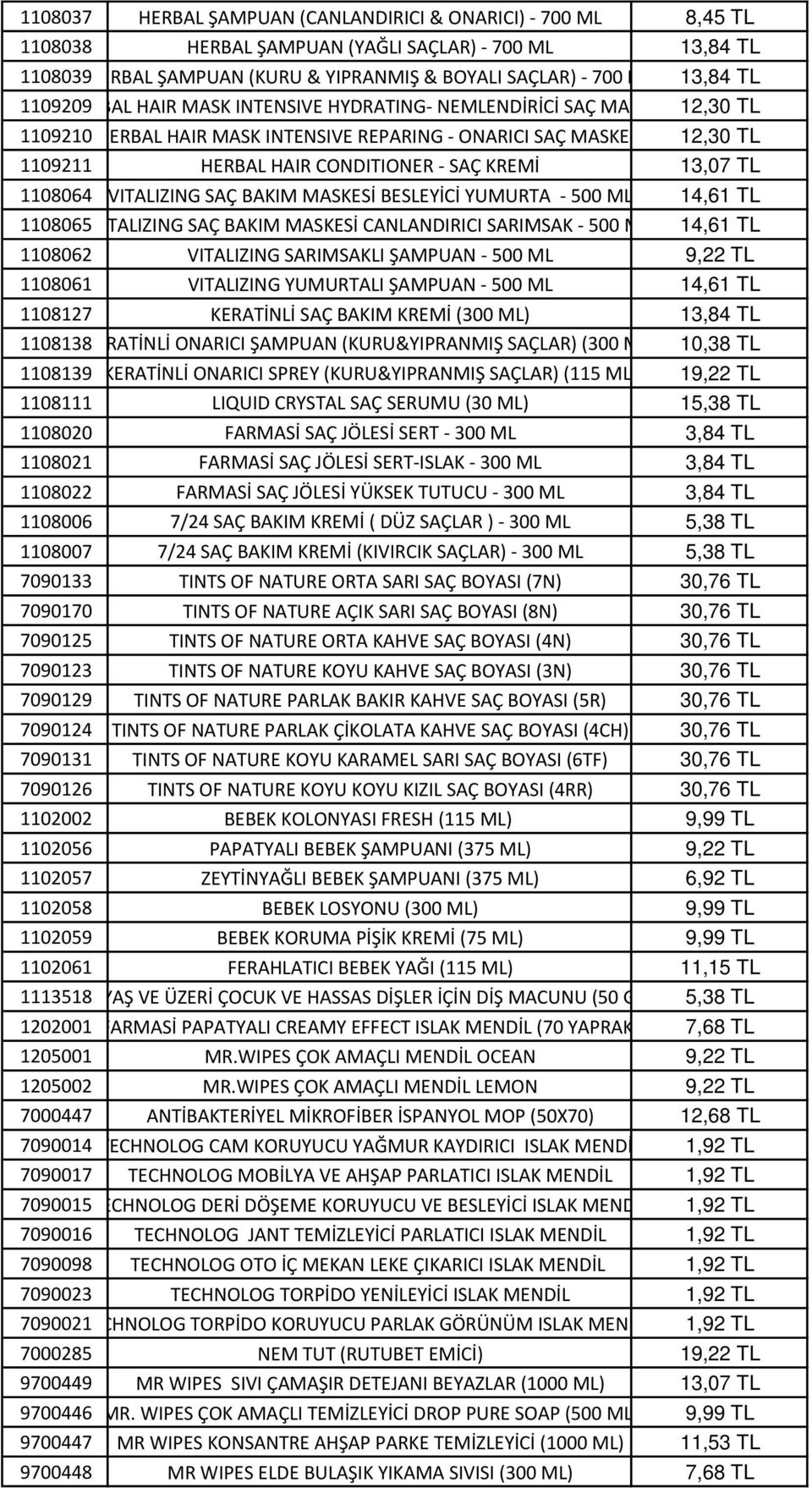 13,07 TL 1108064 VITALIZING SAÇ BAKIM MASKESİ BESLEYİCİ YUMURTA - 500 ML 14,61 TL 1108065VITALIZING SAÇ BAKIM MASKESİ CANLANDIRICI SARIMSAK - 500 ML 14,61 TL 1108062 VITALIZING SARIMSAKLI ŞAMPUAN -