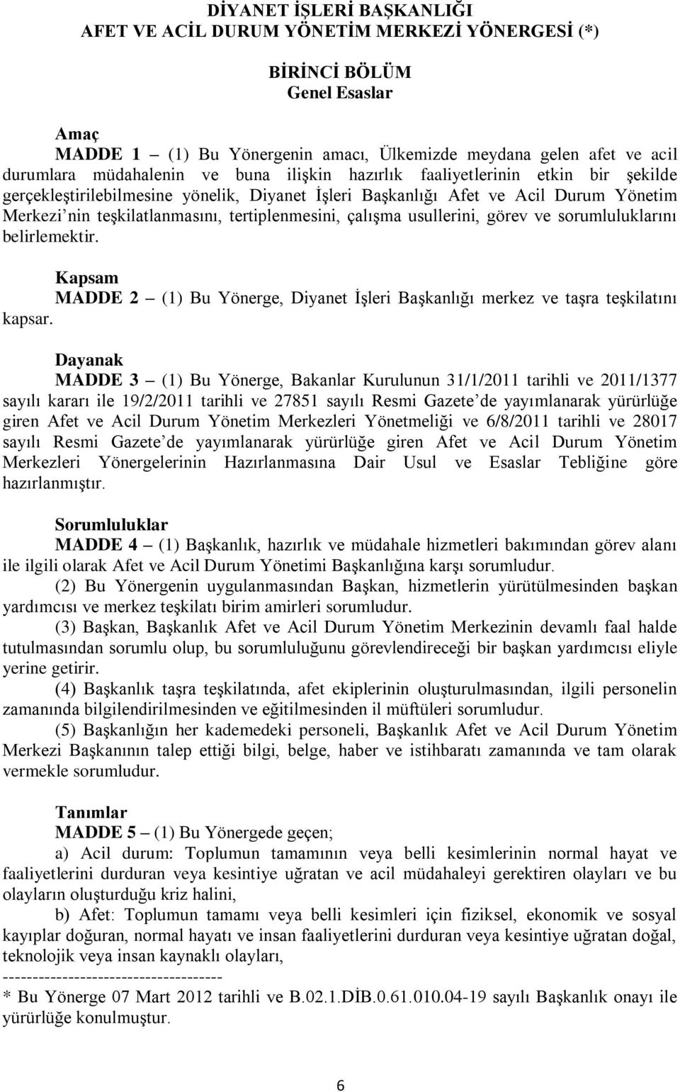 çalıģma usullerini, görev ve sorumluluklarını belirlemektir. Kapsam MADDE 2 (1) Bu Yönerge, Diyanet ĠĢleri BaĢkanlığı merkez ve taģra teģkilatını kapsar.