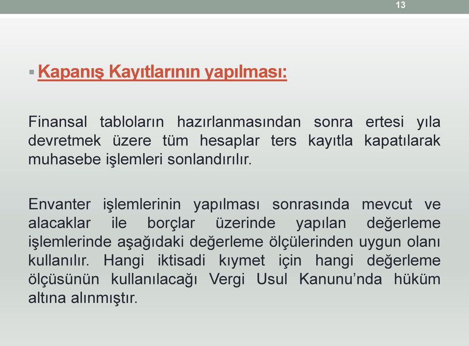 Envanter iģlemlerinin yapılması sonrasında mevcut ve alacaklar ile borçlar üzerinde yapılan değerleme iģlemlerinde