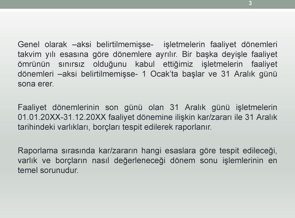 sona erer. Faaliyet dönemlerinin son günü olan 31 Aralık günü iģletmelerin 01.01.20XX-31.12.