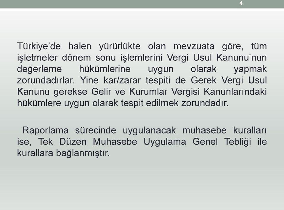 Yine kar/zarar tespiti de Gerek Vergi Usul Kanunu gerekse Gelir ve Kurumlar Vergisi Kanunlarındaki hükümlere