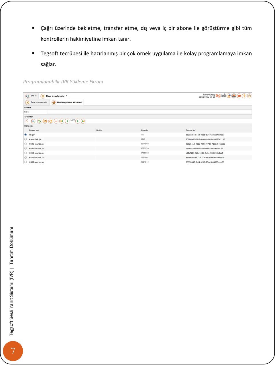 ! Tegsoft tecrübesi ile hazırlanmış bir çok örnek uygulama ile