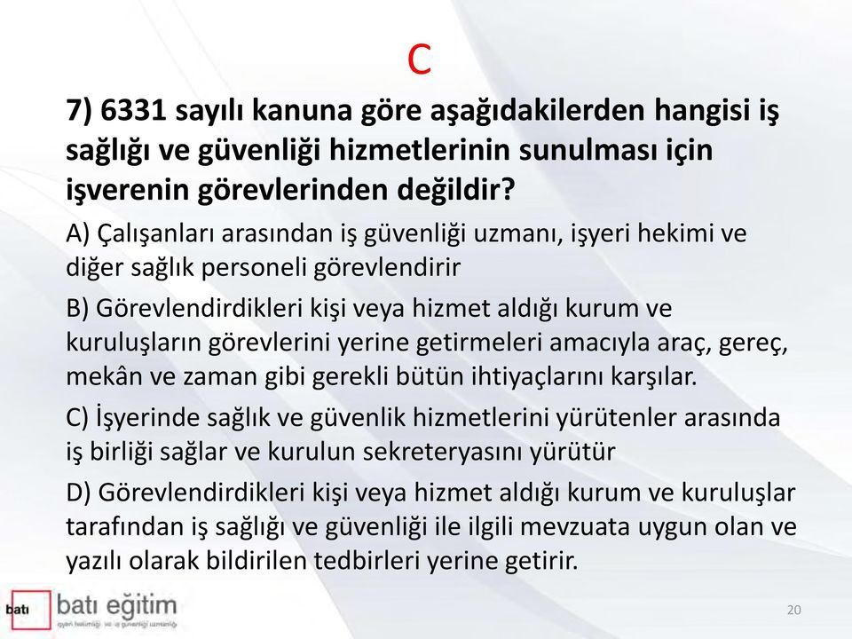 yerine getirmeleri amacıyla araç, gereç, mekân ve zaman gibi gerekli bütün ihtiyaçlarını karşılar.