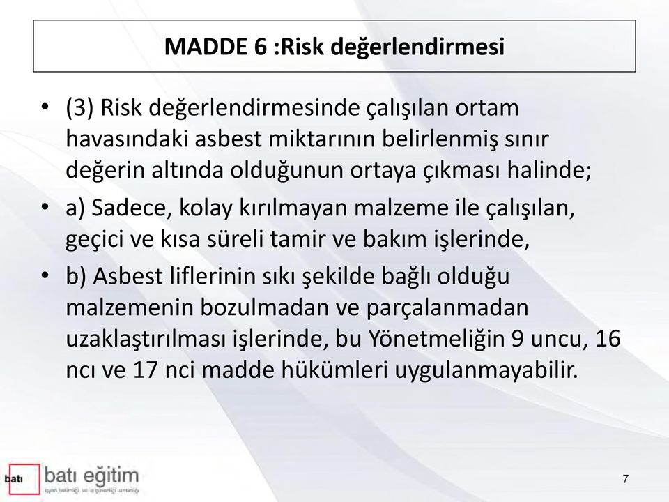 ve kısa süreli tamir ve bakım işlerinde, b) Asbest liflerinin sıkı şekilde bağlı olduğu malzemenin bozulmadan ve