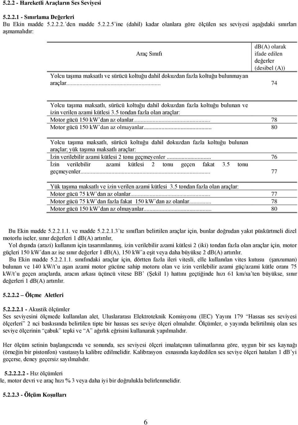 5 tondan fazla olan araçlar:.2.2.1.2.1. Motor gücü 150 kw dan az olanlar... 78.2.2.1.2.2. Motor gücü 150 kw dan az olmayanlar... 80.2.2.1.3.