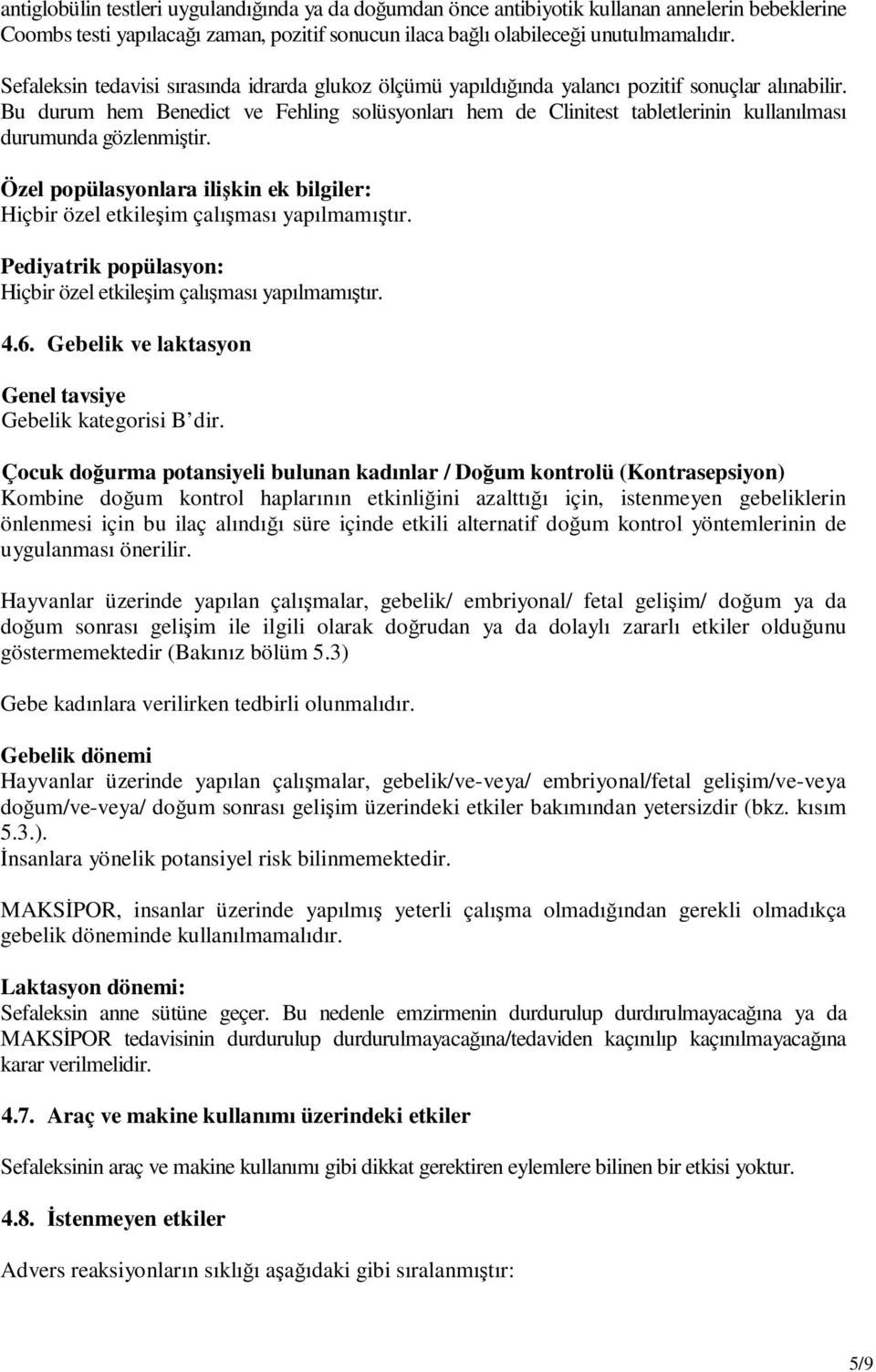 Bu durum hem Benedict ve Fehling solüsyonları hem de Clinitest tabletlerinin kullanılması durumunda gözlenmiştir.