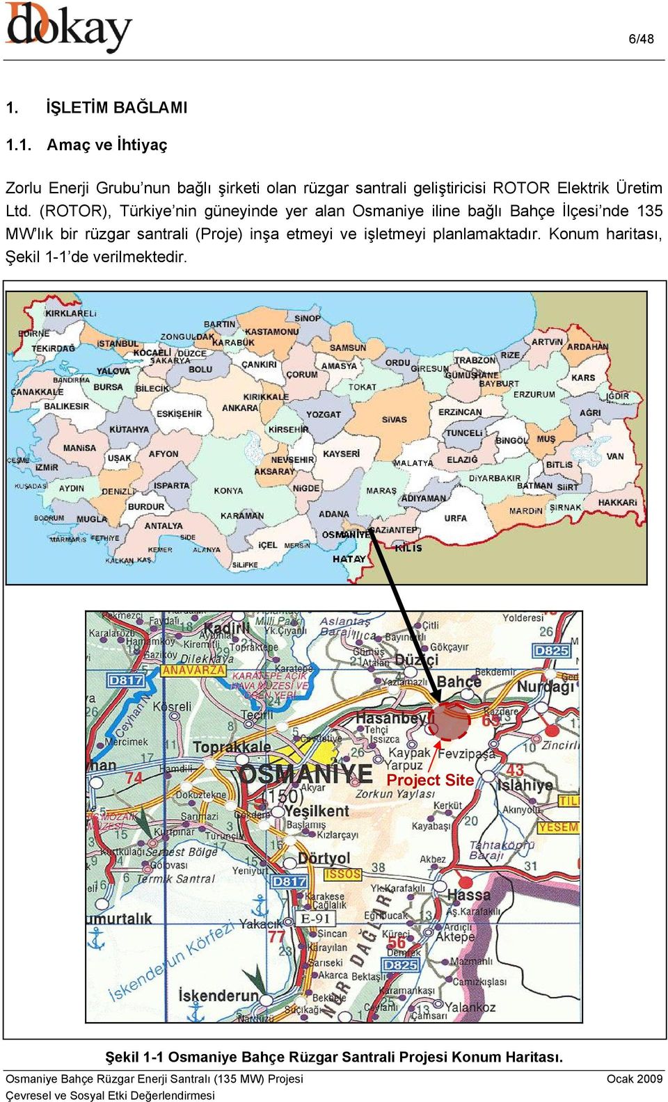 1. Amaç ve İhtiyaç Zorlu Enerji Grubu nun bağlı şirketi olan rüzgar santrali geliştiricisi ROTOR Elektrik