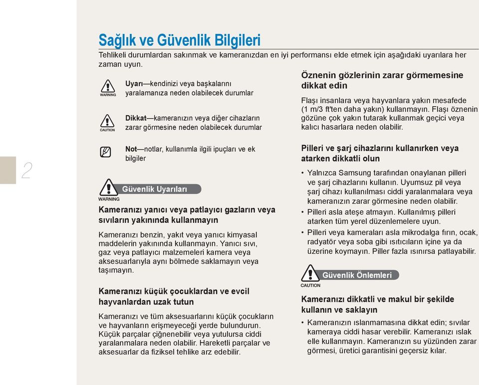 edin Flaşı insanlara veya hayvanlara yakın mesafede (1 m/3 ft'ten daha yakın) kullanmayın. Flaşı öznenin gözüne çok yakın tutarak kullanmak geçici veya kalıcı hasarlara neden olabilir.