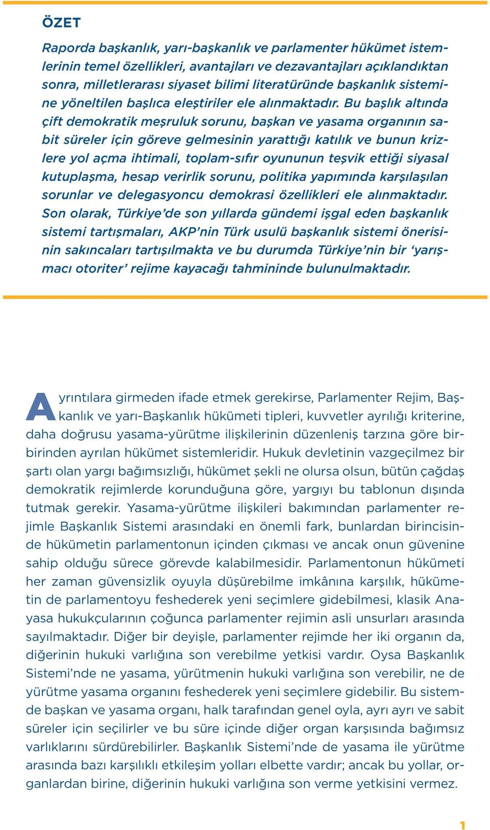 Bu başlık altında çift demokratik meşruluk sorunu, başkan ve yasama organının sabit süreler için göreve gelmesinin yarattığı katılık ve bunun krizlere yol açma ihtimali, toplam-sıfır oyununun teşvik