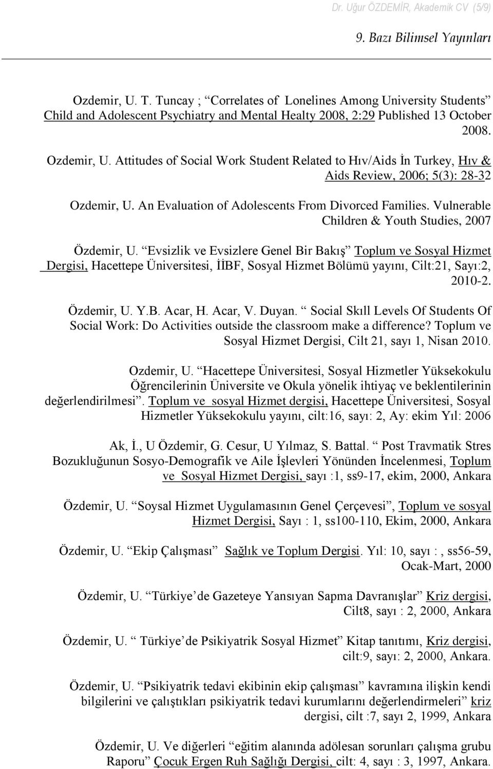 Attitudes of Social Work Student Related to Hıv/Aids İn Turkey, Hıv & Aids Review, 2006; 5(3): 28-32 Ozdemir, U. An Evaluation of Adolescents From Divorced Families.