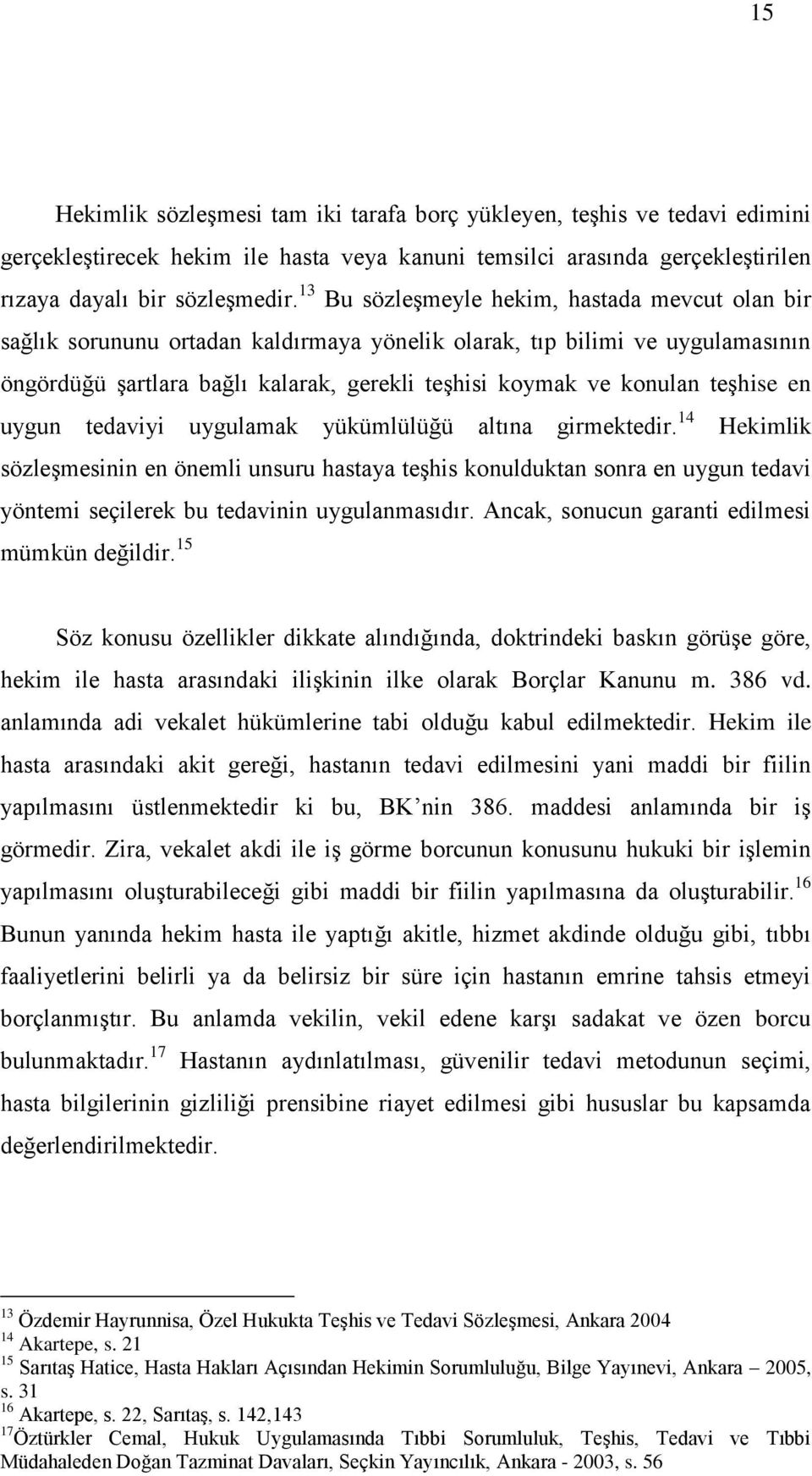 teşhise en uygun tedaviyi uygulamak yükümlülüğü altına girmektedir.