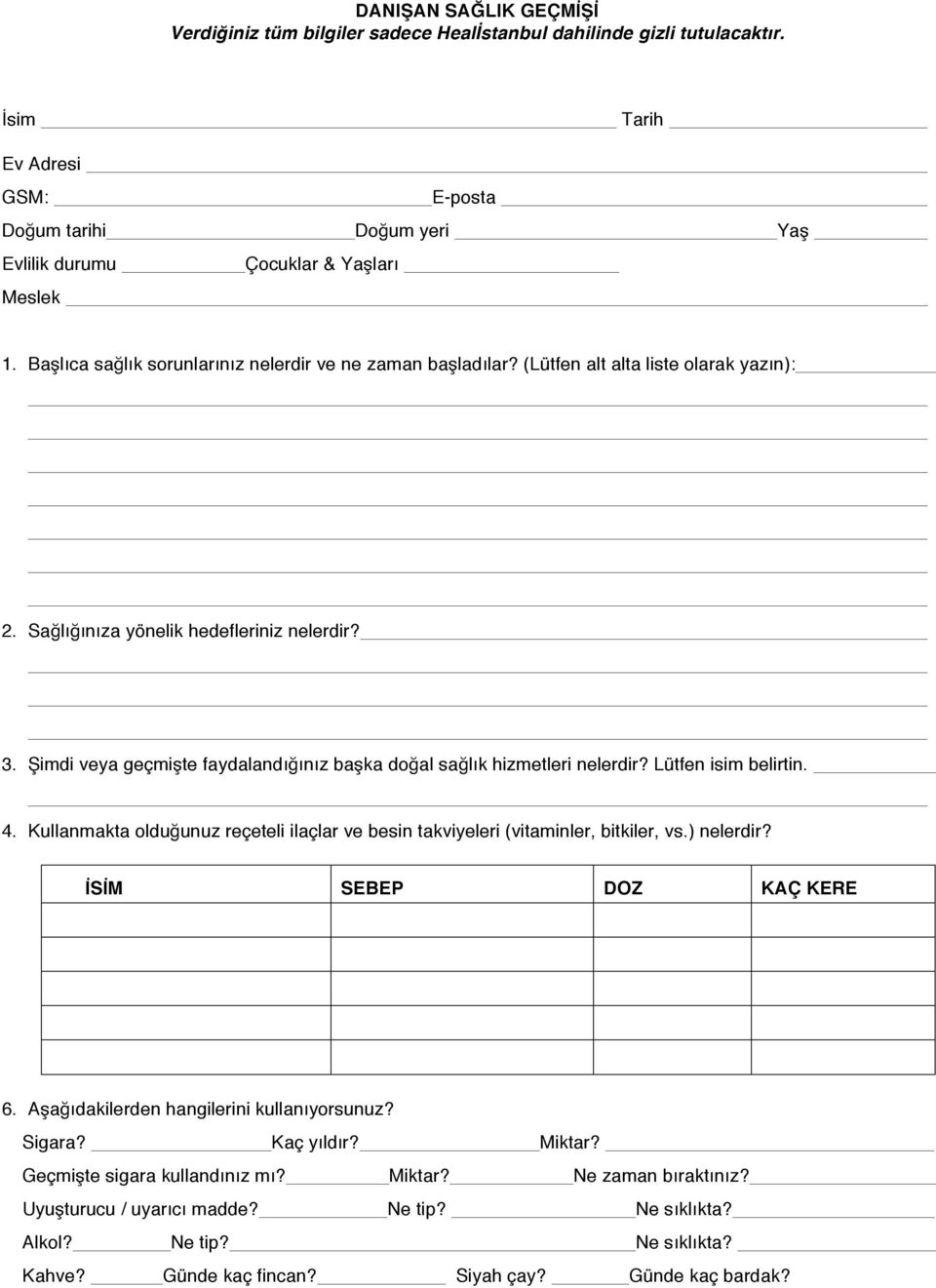 4. Kullanmakta olduğunuz reçeteli ilaçlar ve besin takviyeleri (vitaminler, bitkiler, vs.) nelerdir? İSİM SEBEP DOZ KAÇ KERE 6. Aşağıdakilerden hangilerini kullanıyorsunuz? Sigara?